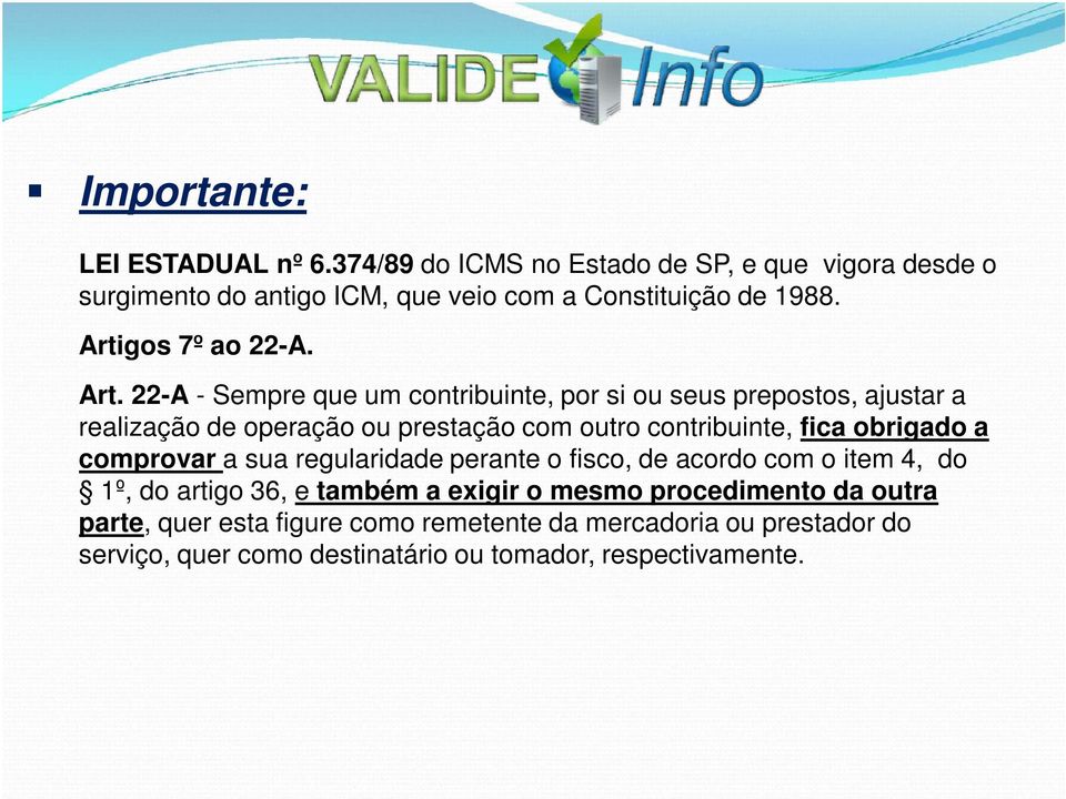 22-A - Sempre que um contribuinte, por si ou seus prepostos, ajustar a realização de operação ou prestação com outro contribuinte, fica obrigado a