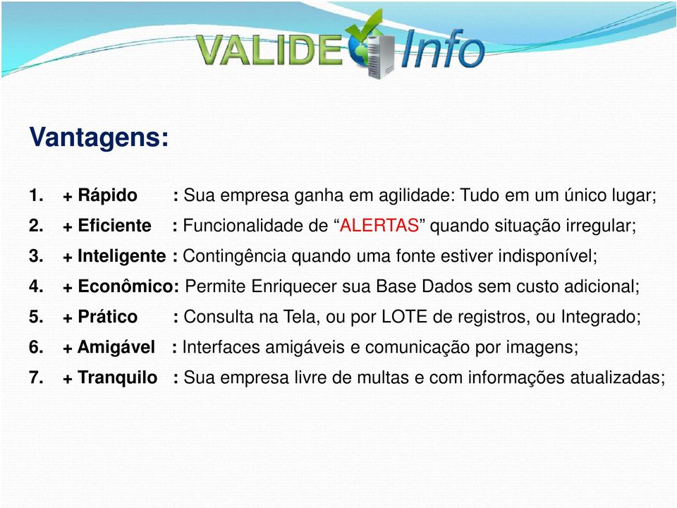 + Inteligente : Contingência quando uma fonte estiver indisponível; 4.