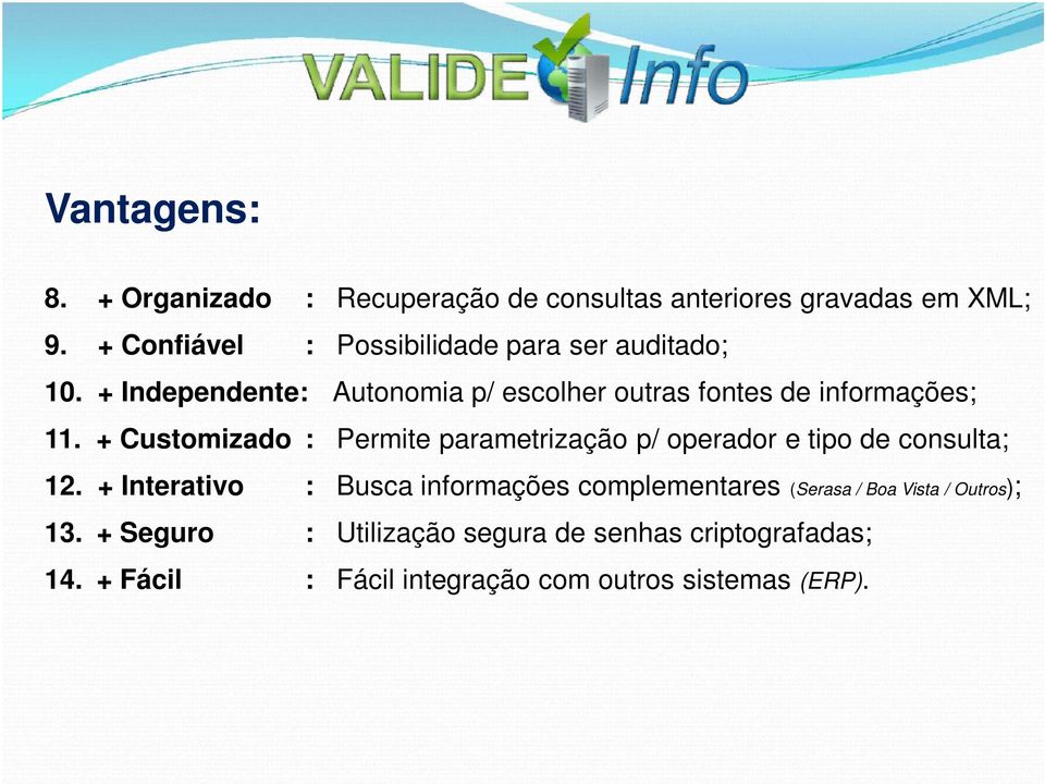 + Independente: Autonomia p/ escolher outras fontes de informações; 11.