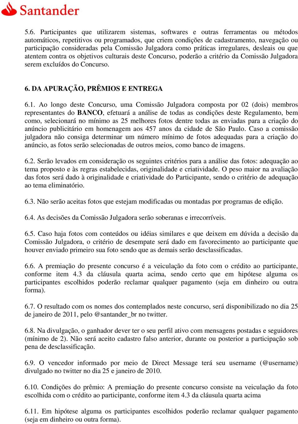 Concurso. 6. DA APURAÇÃO, PRÊMIOS E ENTREGA 6.1.