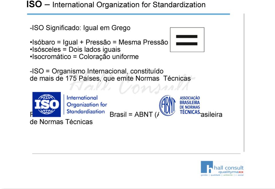 Coloração uniforme -ISO = Organismo Internacional, constituído de mais de 175 Países, que