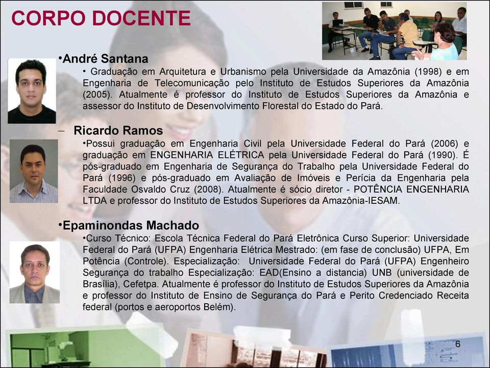 Ricardo Ramos Possui graduação em Engenharia Civil pela Universidade Federal do Pará (2006) e graduação em ENGENHARIA ELÉTRICA pela Universidade Federal do Pará (1990).