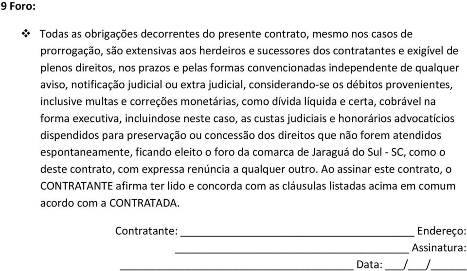 líquida e certa, cobrável na forma executiva, incluindose neste caso, as custas judiciais e honorários advocatícios dispendidos para preservação ou concessão dos direitos que não forem atendidos