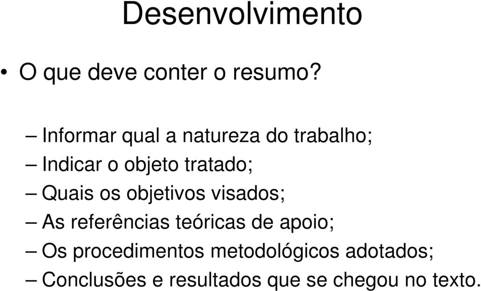 Quais os objetivos visados; As referências teóricas de apoio; Os