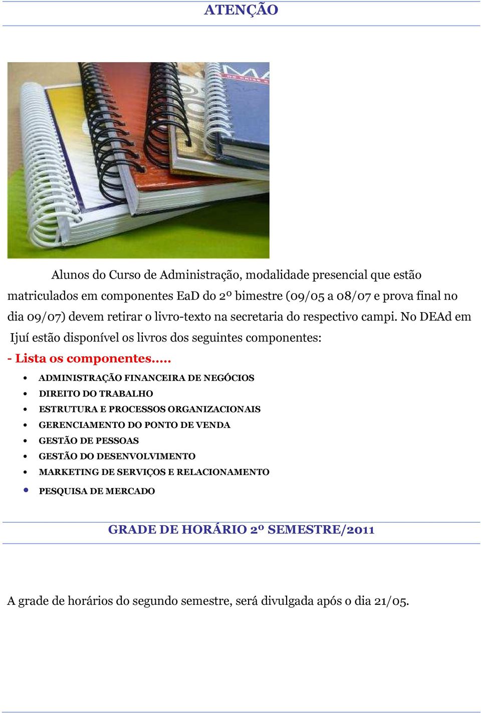 .. ADMINISTRAÇÃO FINANCEIRA DE NEGÓCIOS DIREITO DO TRABALHO ESTRUTURA E PROCESSOS ORGANIZACIONAIS GERENCIAMENTO DO PONTO DE VENDA GESTÃO DE PESSOAS GESTÃO DO