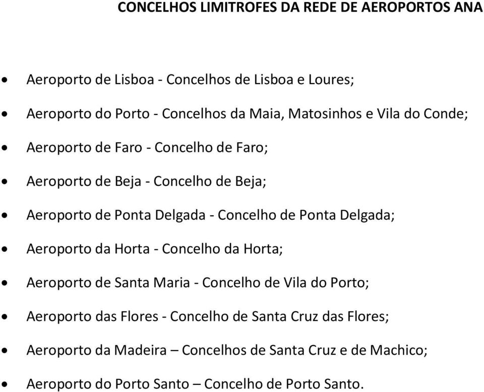 Concelho de Ponta Delgada; Aeroporto da Horta - Concelho da Horta; Aeroporto de Santa Maria - Concelho de Vila do Porto; Aeroporto das