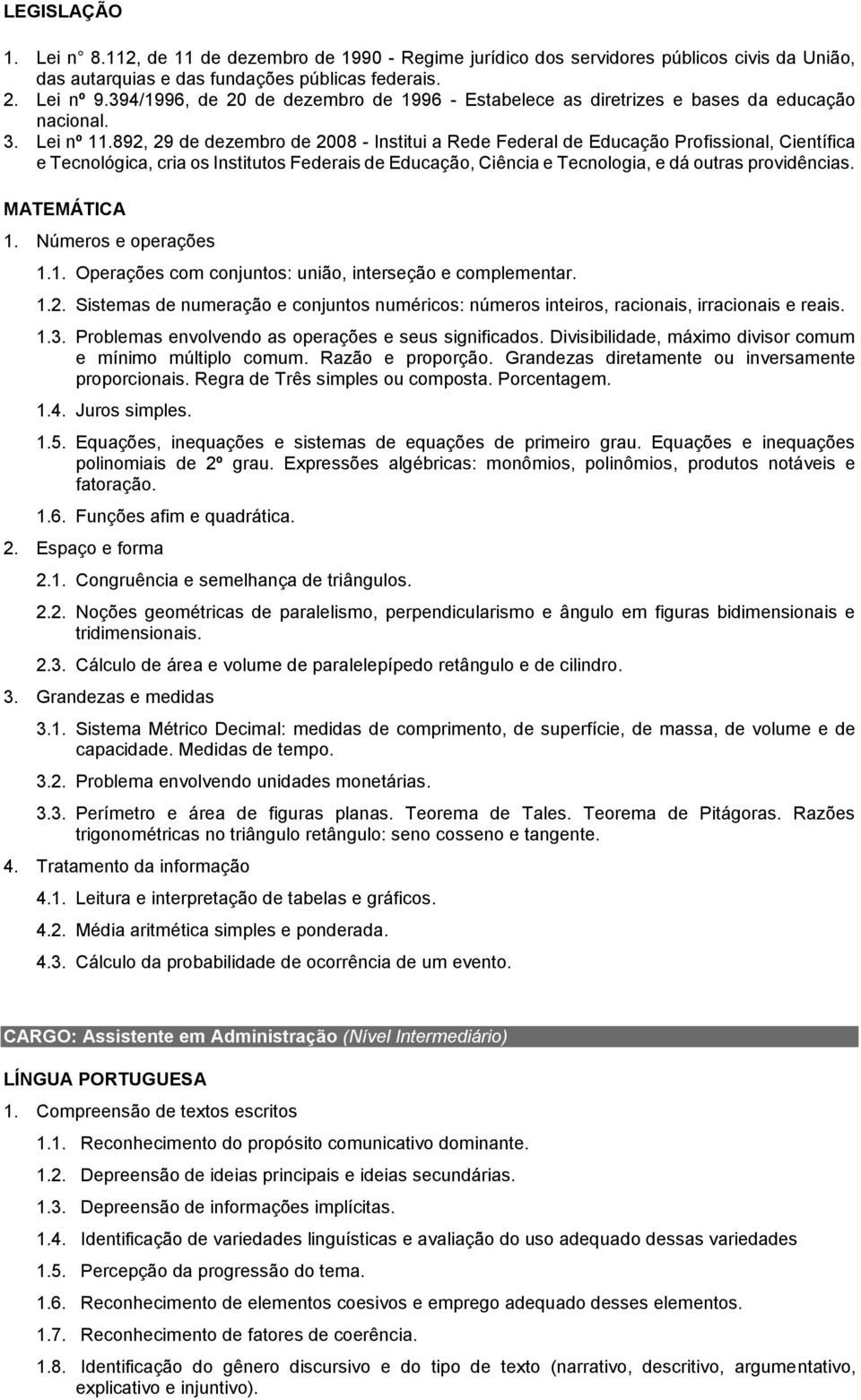 Divisibilidade, máximo divisor comum e mínimo múltiplo comum. Razão e proporção. Grandezas diretamente ou inversamente proporcionais. Regra de Três simples ou composta. Porcentagem. 1.4.