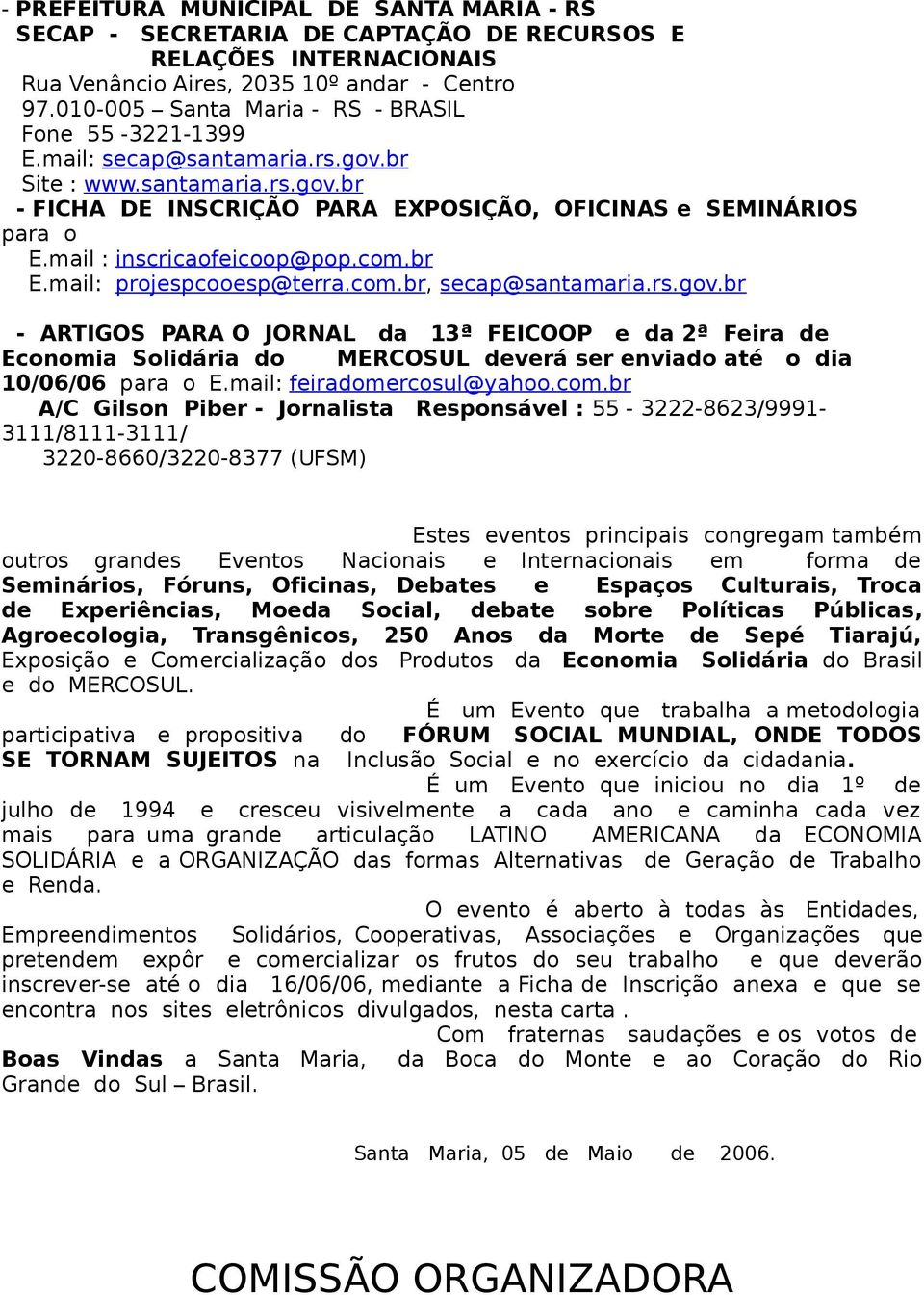mail : inscricaofeicoop@pop.com.br E.mail: projespcooesp@terra.com.br, secap@santamaria.rs.gov.