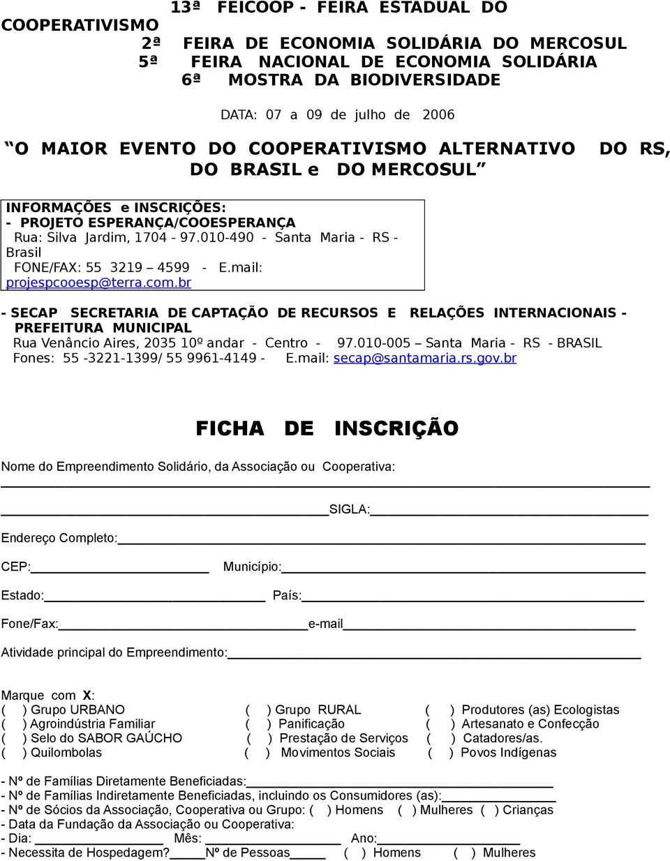 010-490 - Santa Maria - RS Brasil FONE/FAX: 55 3219 4599 - E.mail: projespcooesp@terra.com.