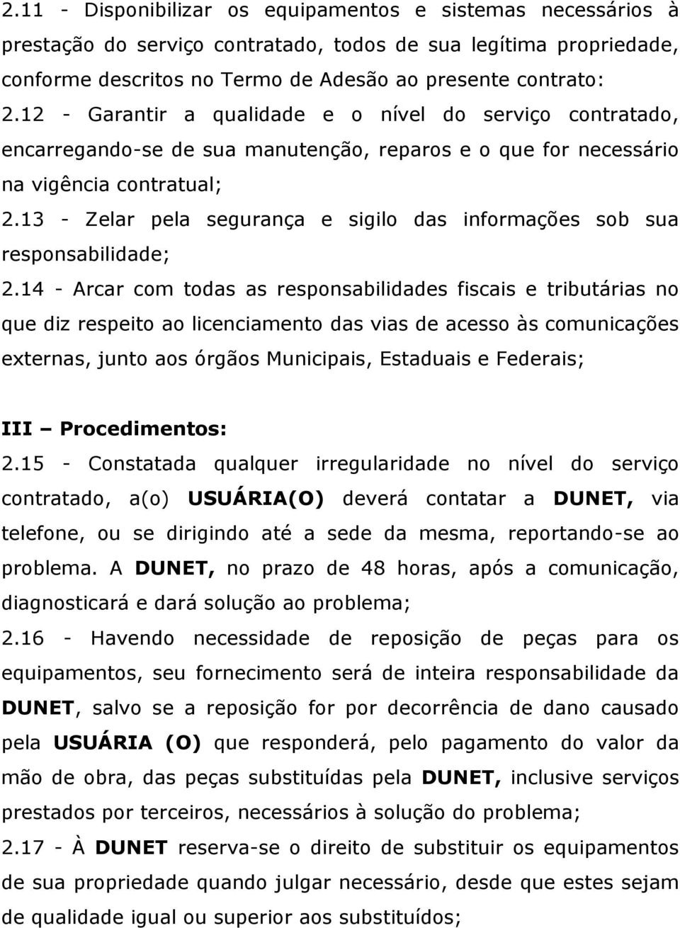 13 - Zelar pela segurança e sigilo das informações sob sua responsabilidade; 2.