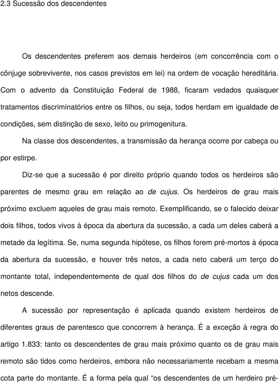 primogenitura. Na classe dos descendentes, a transmissão da herança ocorre por cabeça ou por estirpe.