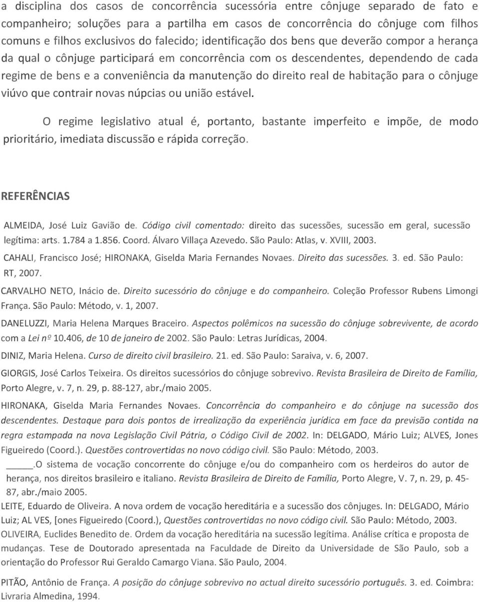 direito real de habitação para o cônjuge viúvo que contrair novas núpcias ou união estável.