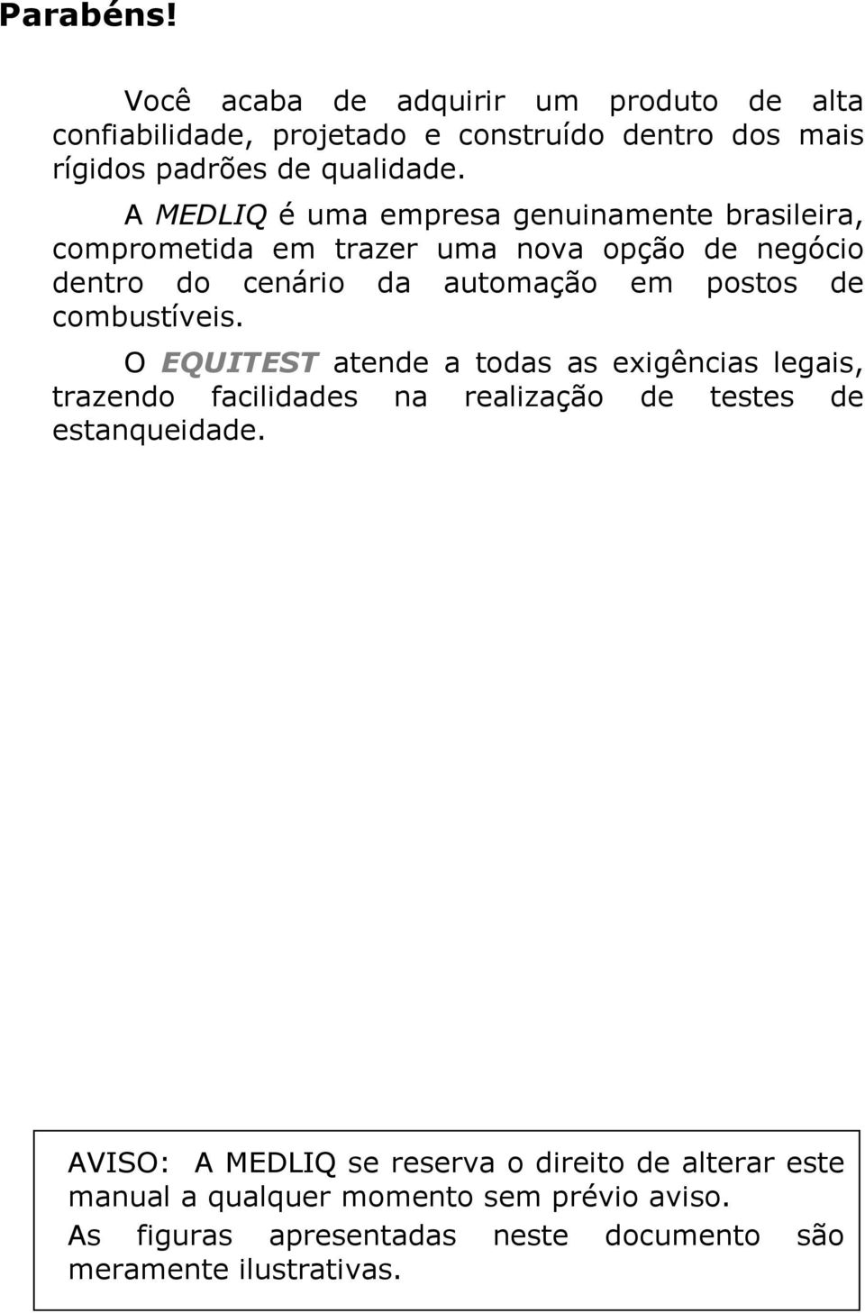 combustíveis. O EQUITEST atende a todas as exigências legais, trazendo facilidades na realização de testes de estanqueidade.