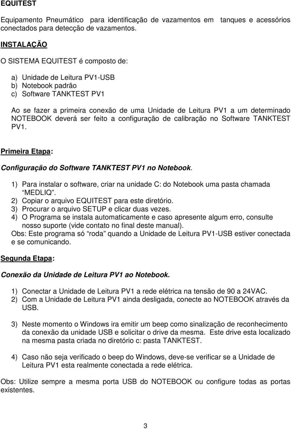 NOTEBOOK deverá ser feito a configuração de calibração no Software TANKTEST PV1. Primeira Etapa: Configuração do Software TANKTEST PV1 no Notebook.