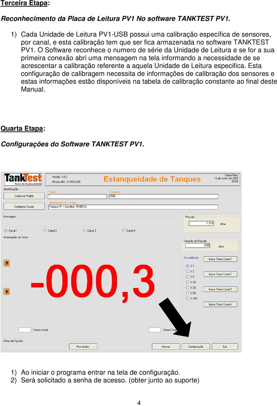 O Software reconhece o numero de série da Unidade de Leitura e se for a sua primeira conexão abri uma mensagem na tela informando a necessidade de se acrescentar a calibração referente a aquela