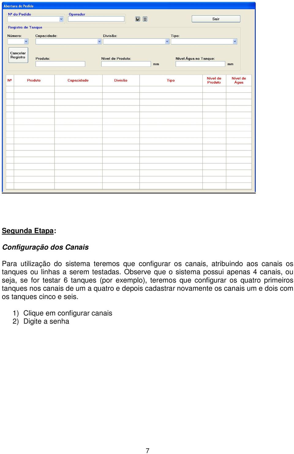 Observe que o sistema possui apenas 4 canais, ou seja, se for testar 6 tanques (por exemplo), teremos que