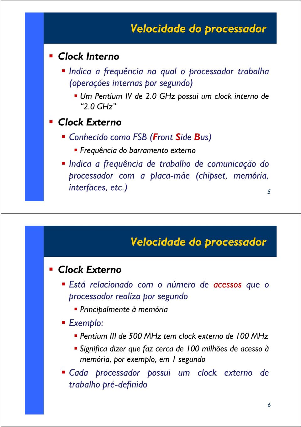 memória, interfaces, etc.