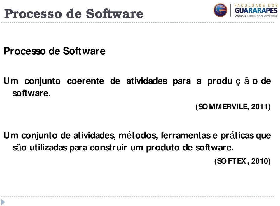 (SOMMERVILE, 2011) Um conjunto de atividades, métodos,