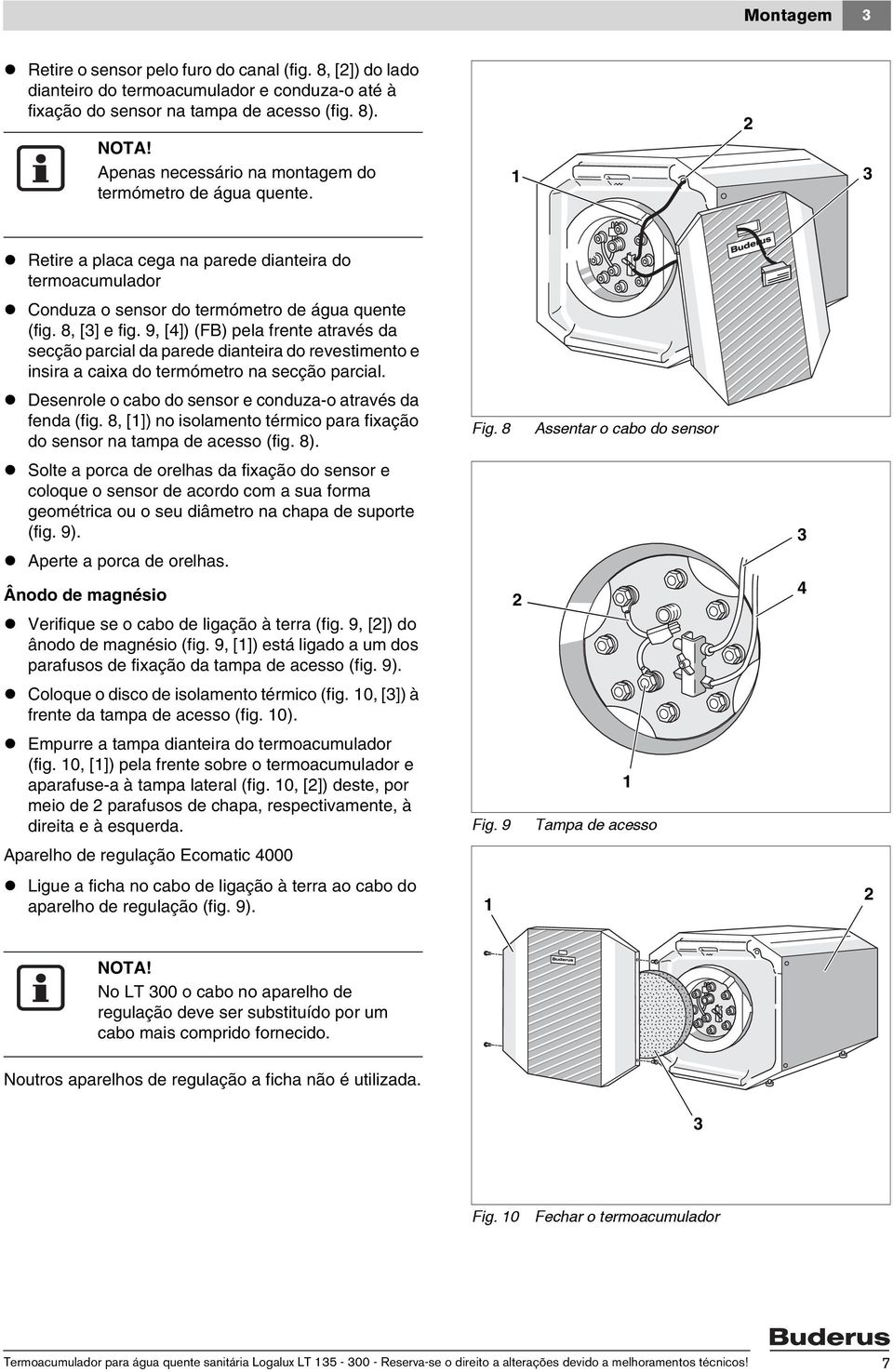 9, [4]) (FB) pela frente através da secção parcial da parede dianteira do revestimento e insira a caixa do termómetro na secção parcial. Desenrole o cabo do sensor e conduza-o através da fenda (fig.