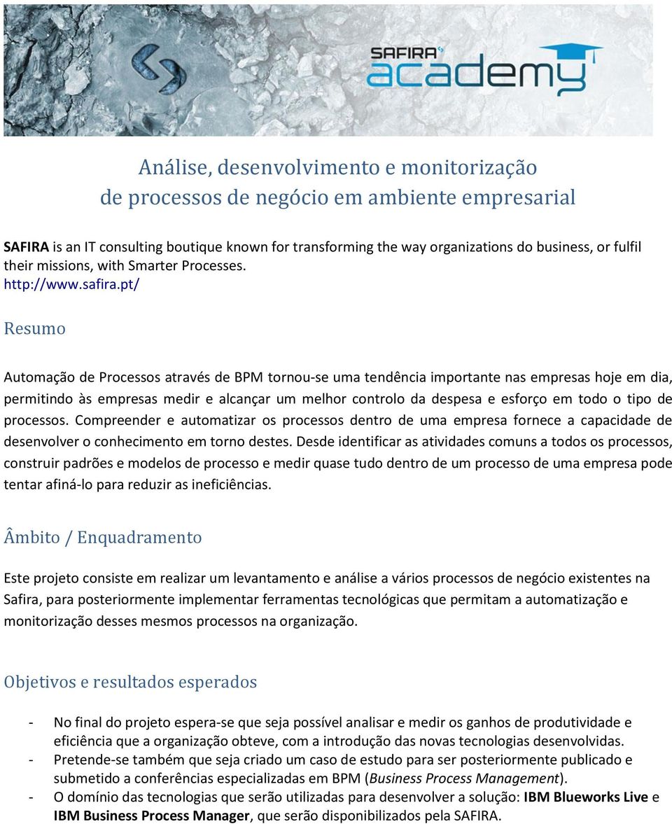 pt/ Resumo Automação de Processos através de BPM tornou-se uma tendência importante nas empresas hoje em dia, permitindo às empresas medir e alcançar um melhor controlo da despesa e esforço em todo o