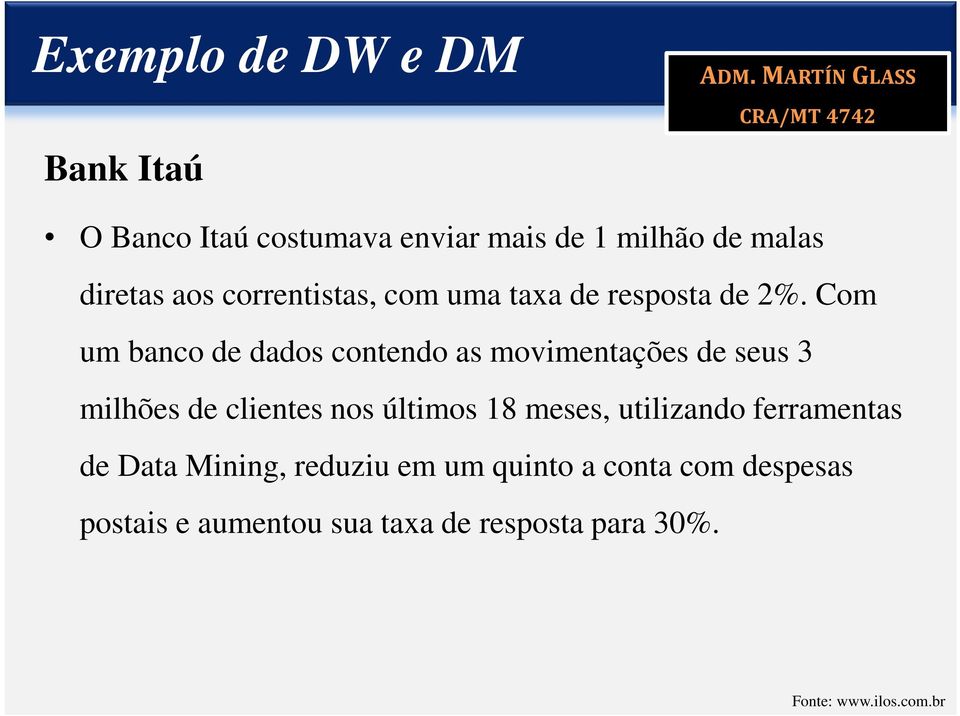 Com um banco de dados contendo as movimentações de seus 3 milhões de clientes nos últimos 18