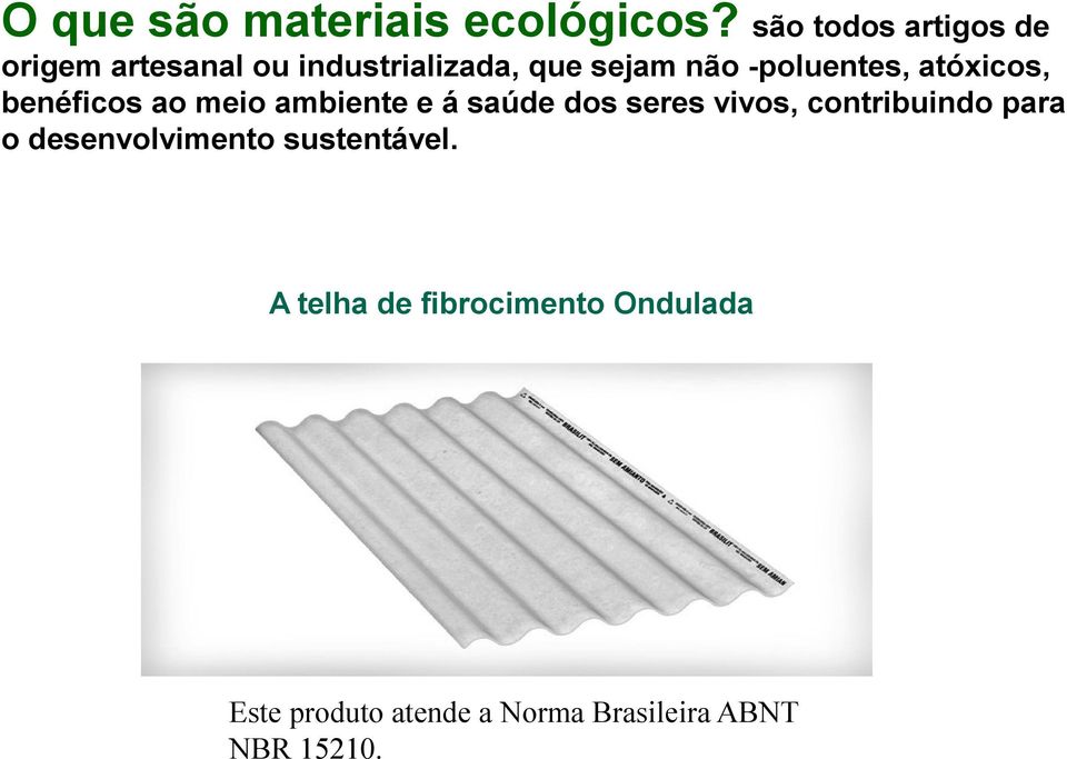 -poluentes, atóxicos, benéficos ao meio ambiente e á saúde dos seres vivos,