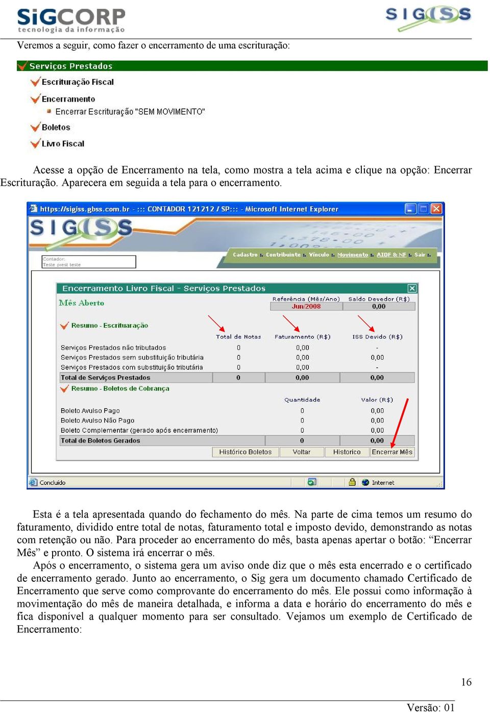 Na parte de cima temos um resumo do faturamento, dividido entre total de notas, faturamento total e imposto devido, demonstrando as notas com retenção ou não.