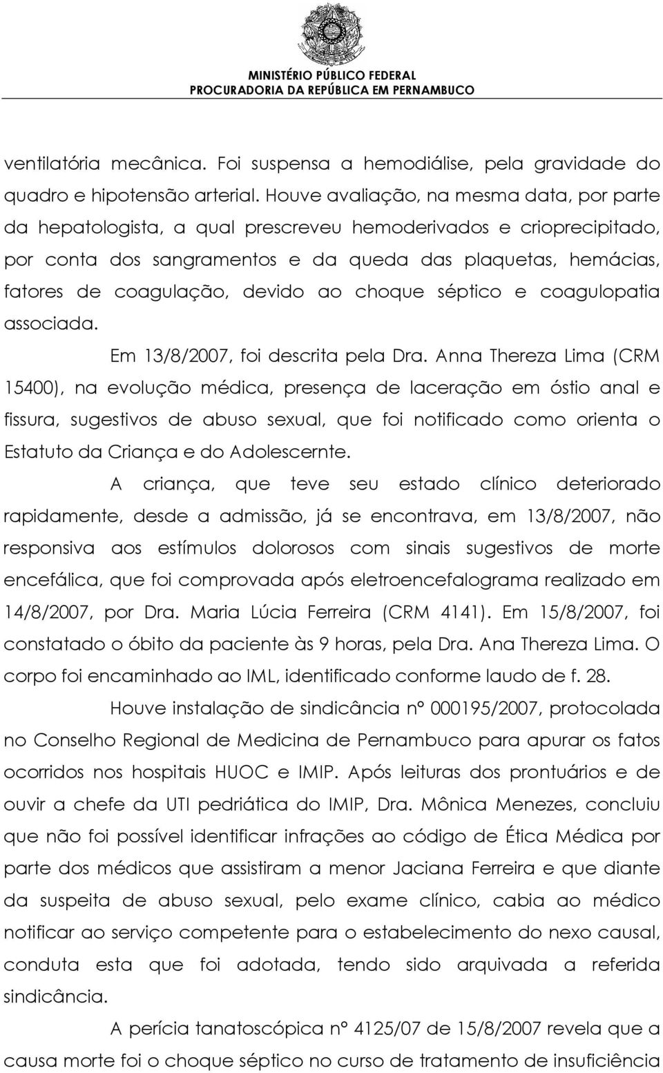 devido ao choque séptico e coagulopatia associada. Em 13/8/2007, foi descrita pela Dra.