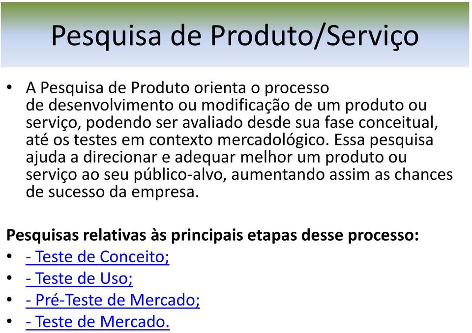 Essa pesquisa ajuda a direcionar e adequar melhor um produto ou serviçoao seu público alvo, aumentando assim as chances de