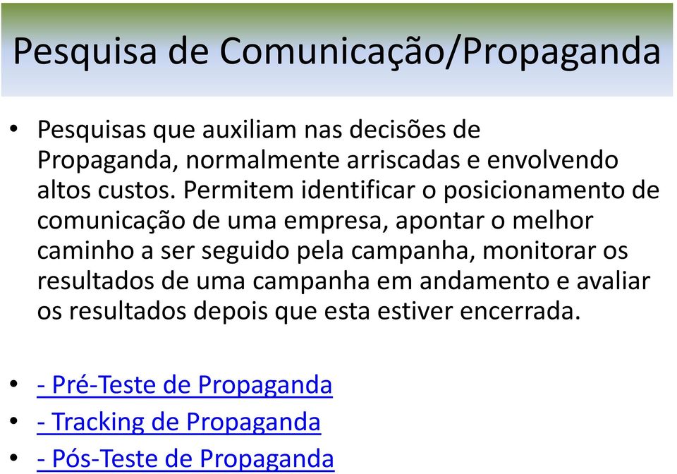 Permitem identificar o posicionamento de comunicação de uma empresa, apontar o melhor caminho a ser seguido pela