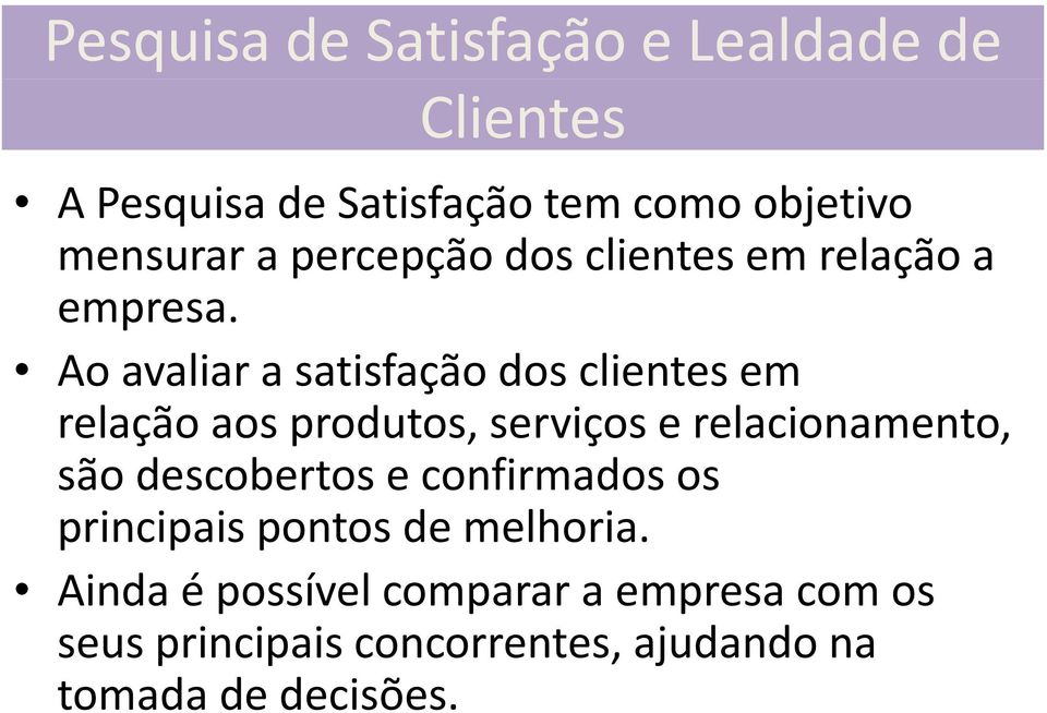 Ao avaliar asatisfaçãodos clientes em relação aos produtos, serviços e relacionamento, são