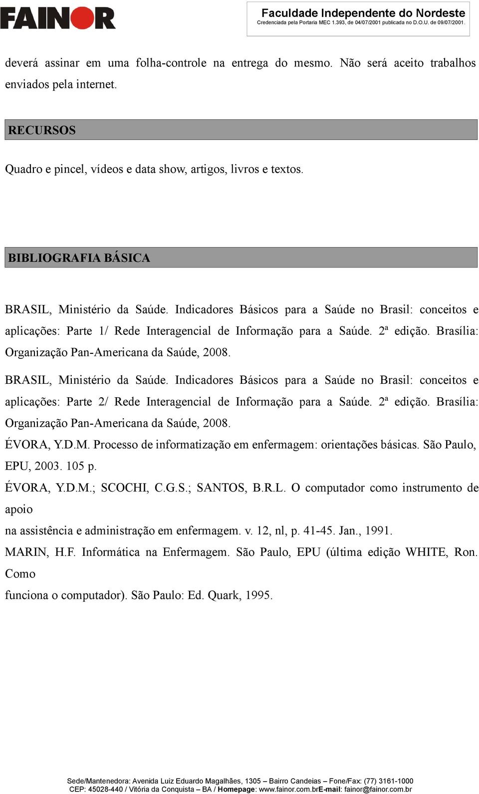 Brasília: Organização Pan-Americana da Saúde, 2008. BRASIL, Ministério da Saúde.