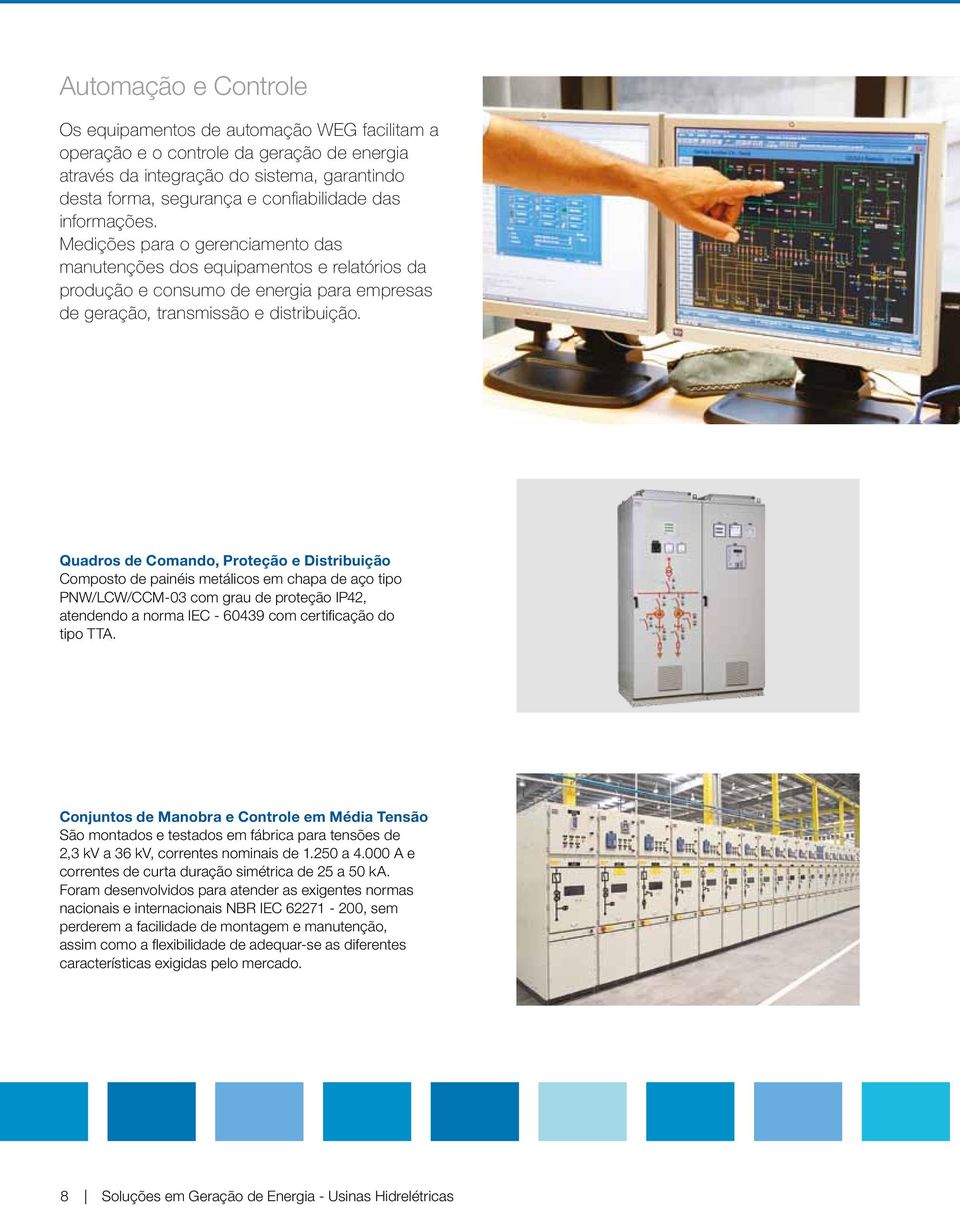 informações. Medições para o erenciamento das manutenções dos equipamentos e relatórios da produção e consumo de eneria para empresas de eração, transmissão e distribuição.