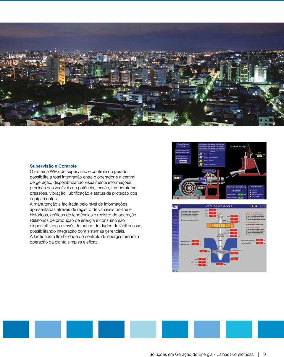 variáveis de potência, tensão, temperaturas, pressões, vibração, lubrificação e status de proteção dos equipamentos.