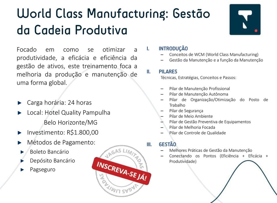 INTRODUÇÃO Conceitos de WCM (World Class Manufacturing) Gestão da Manutenção e a função da Manutenção II. III.