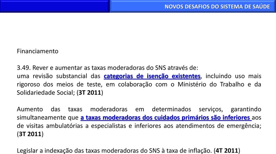 dos meios de teste, em colaboração com o Ministério do Trabalho e da Solidariedade Social; (3T 2011) Aumento das taxas moderadoras em determinados