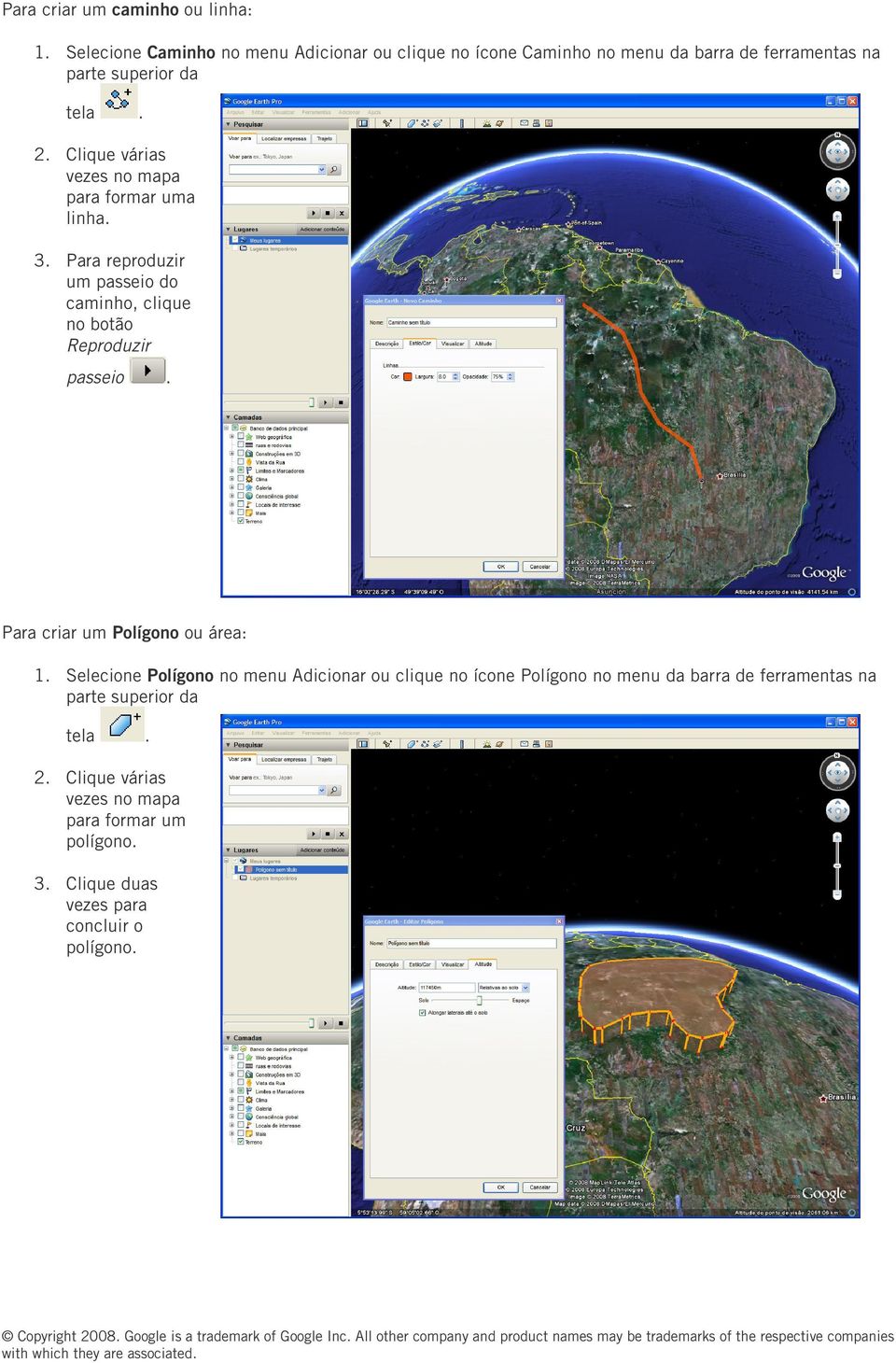 Clique várias vezes no mapa para formar uma linha. 3. Para reproduzir um passeio do caminho, clique no botão Reproduzir passeio.