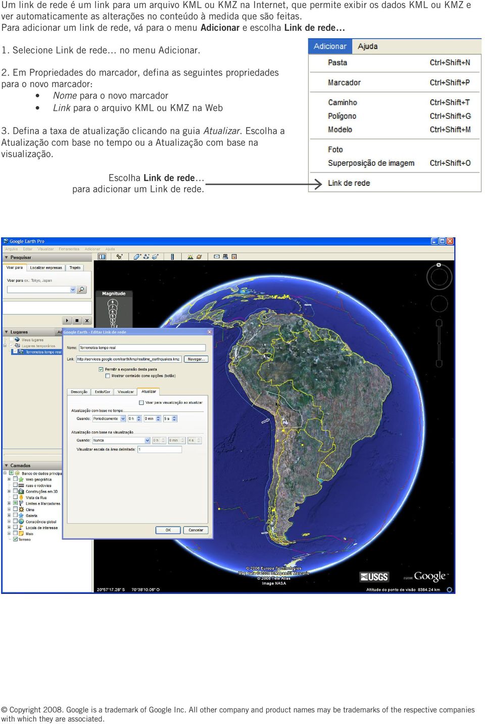 Em Propriedades do marcador, defina as seguintes propriedades para o novo marcador: Nome para o novo marcador Link para o arquivo KML ou KMZ na Web 3.