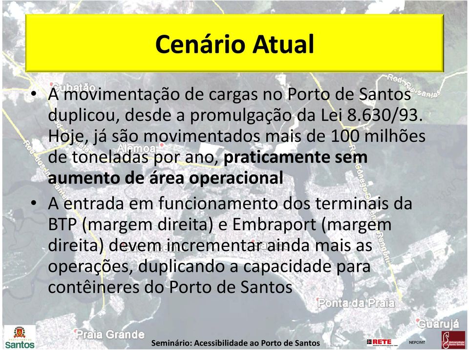 operacional A entrada em funcionamento dos terminais da BTP (margem direita) e Embraport (margem