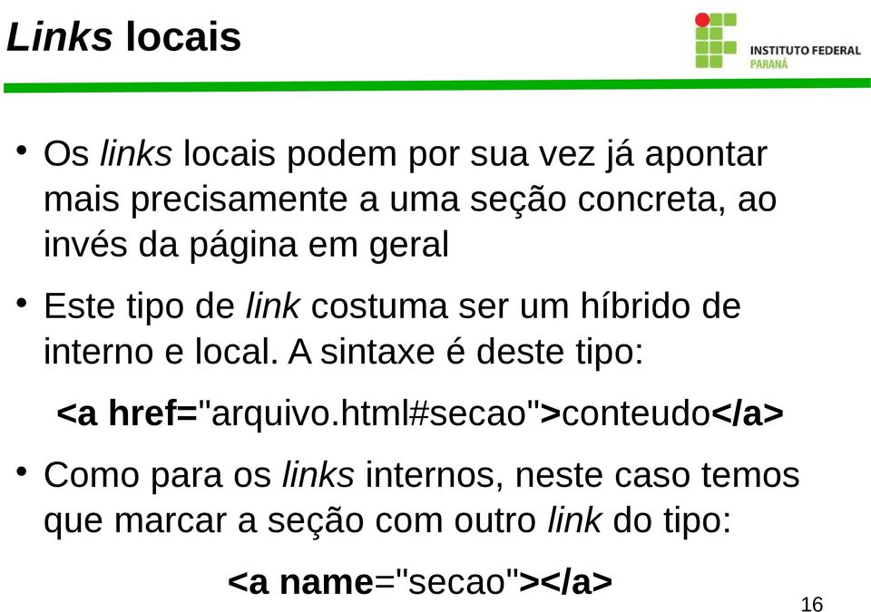 local. A sintaxe é deste tipo: <a href="arquivo.