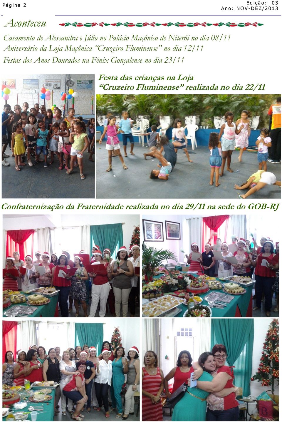 Dourados na Fênix Gonçalense no dia 23/11 Festa das crianças na Loja Cruzeiro Fluminense