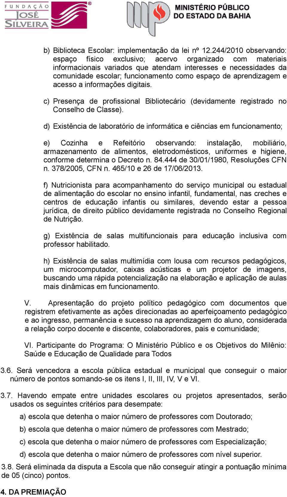 aprendizagem e acesso a informações digitais. c) Presença de profissional Bibliotecário (devidamente registrado no Conselho de Classe).