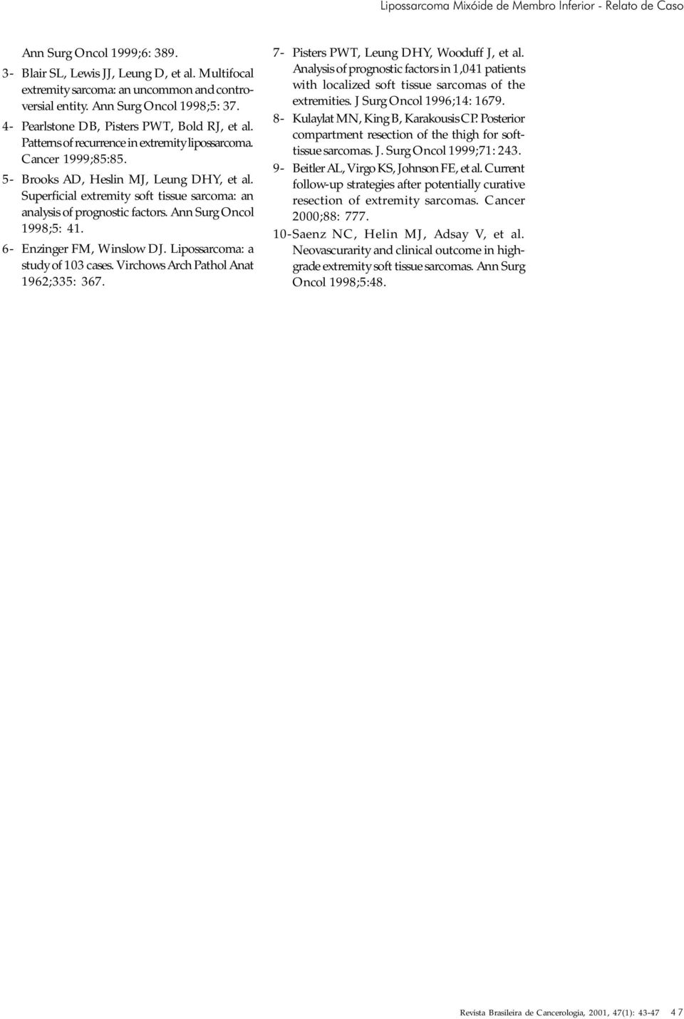 Superficial extremity soft tissue sarcoma: an analysis of prognostic factors. Ann Surg Oncol 1998;5: 41. 6- Enzinger FM, Winslow DJ. Lipossarcoma: a study of 103 cases.