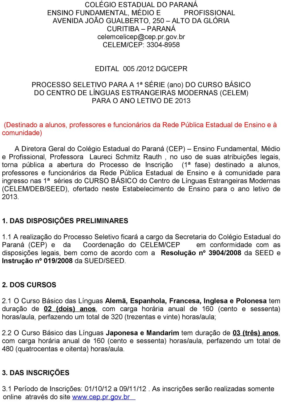 alunos, professores e funcionários da Rede Pública Estadual de Ensino e à comunidade) A Diretora Geral do Colégio Estadual do Paraná (CEP) Ensino Fundamental, Médio e Profissional, Professora Laureci