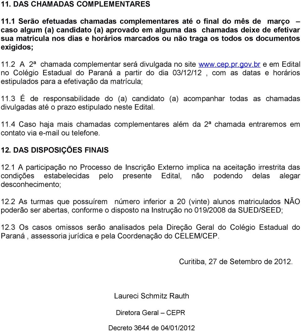 traga os todos os documentos exigidos; 11.2 A 2ª chamada complementar será divulgada no site www.cep.pr.gov.