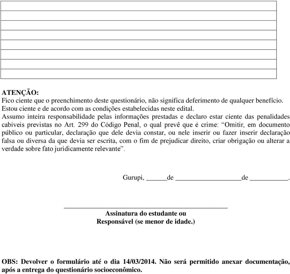 299 do Código Penal, o qual prevê que é crime: Omitir, em documento público ou particular, declaração que dele devia constar, ou nele inserir ou fazer inserir declaração falsa ou diversa da que devia