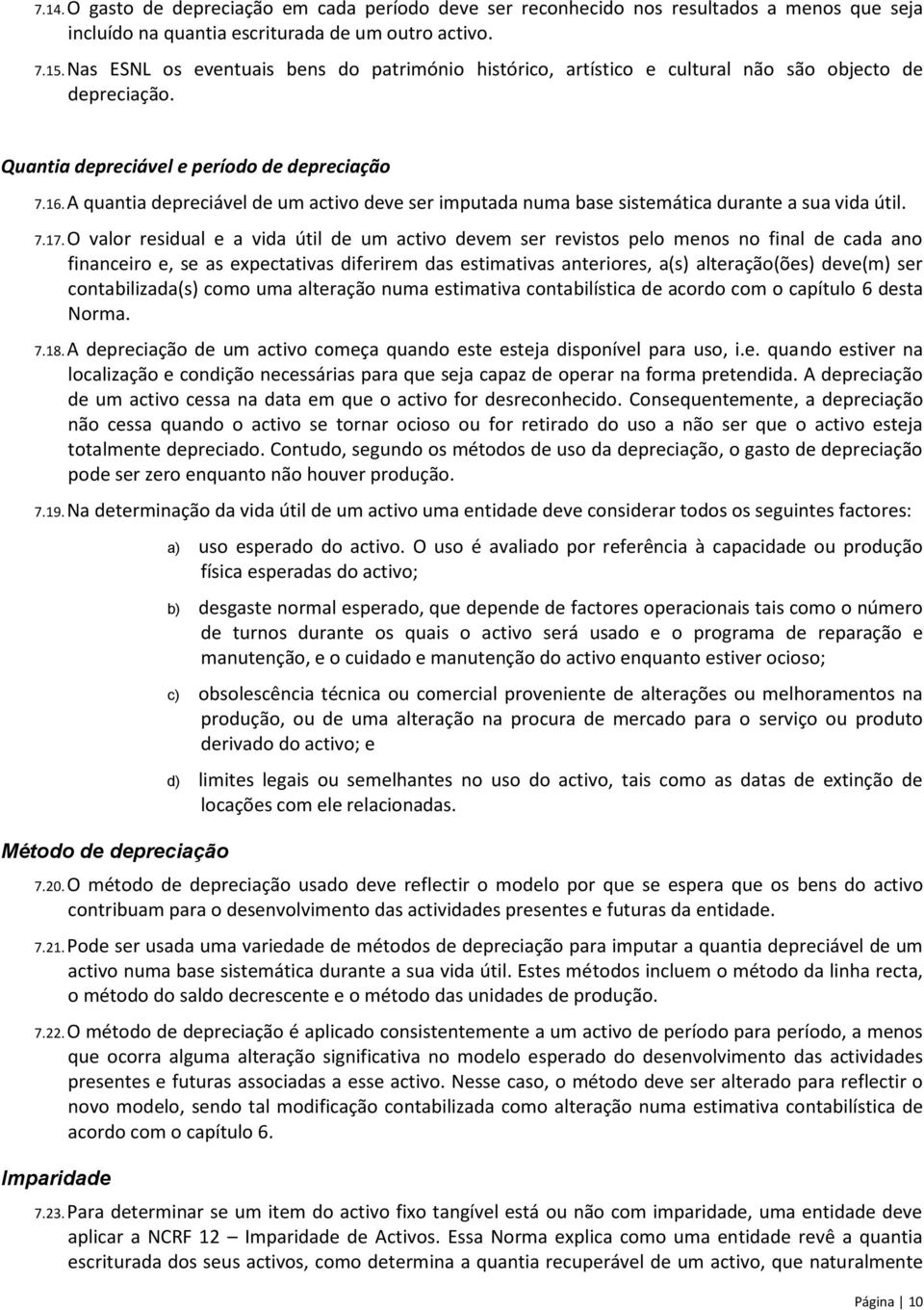 A quantia depreciável de um activo deve ser imputada numa base sistemática durante a sua vida útil. 7.17.