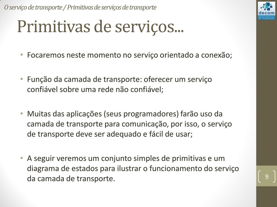 não confiável; Muitas das aplicações (seus programadores) farão uso da camada de transporte para comunicação, por isso, o serviço de