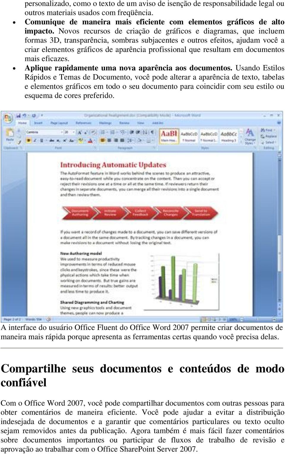 resultam em documentos mais eficazes. Aplique rapidamente uma nova aparência aos documentos.