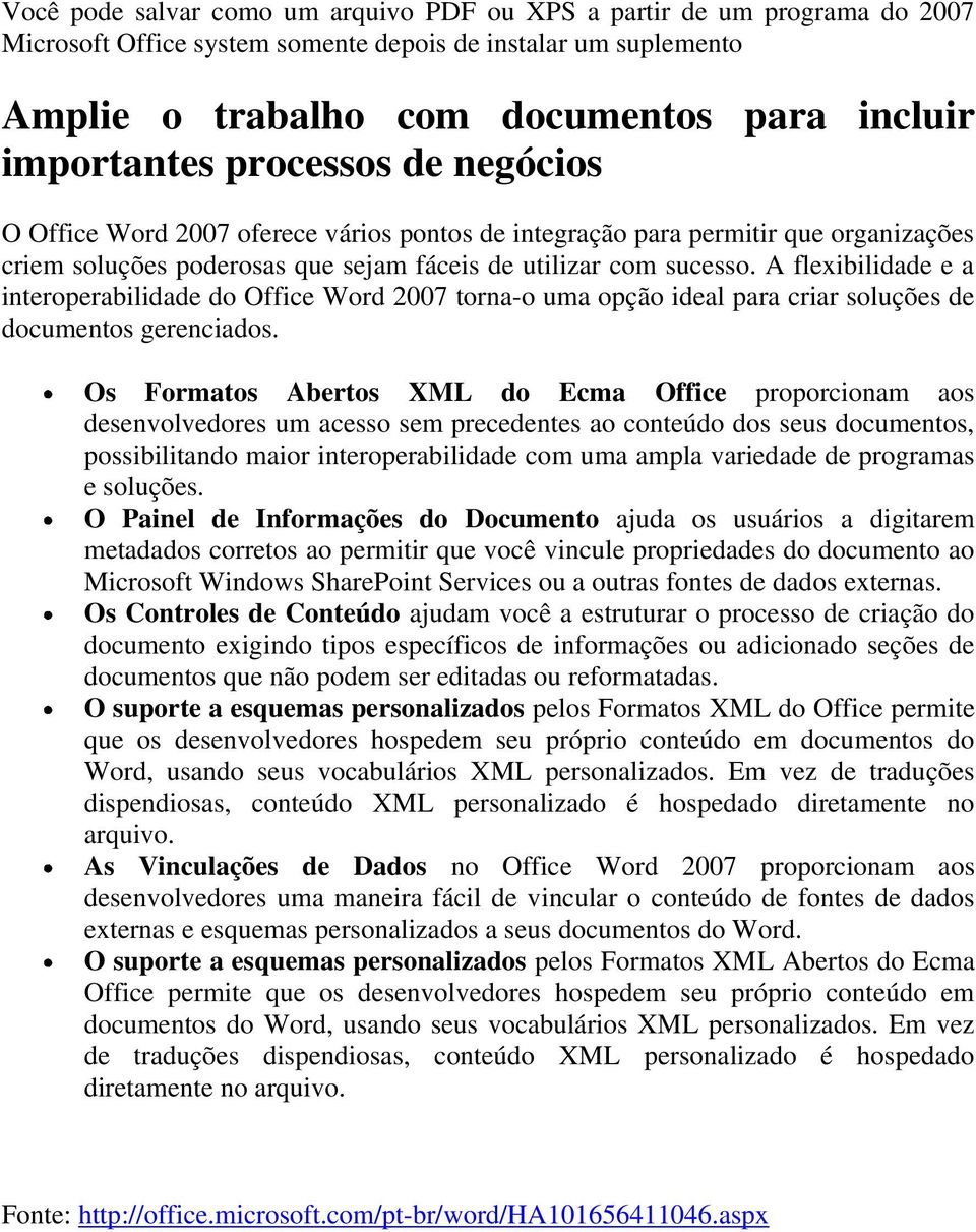 A flexibilidade e a interoperabilidade do Office Word 2007 torna-o uma opção ideal para criar soluções de documentos gerenciados.